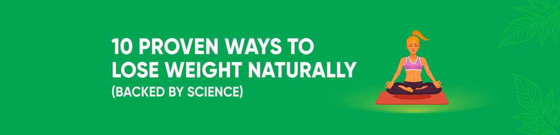 10 Proven Ways To Lose Weight Naturally (Backed by Science)